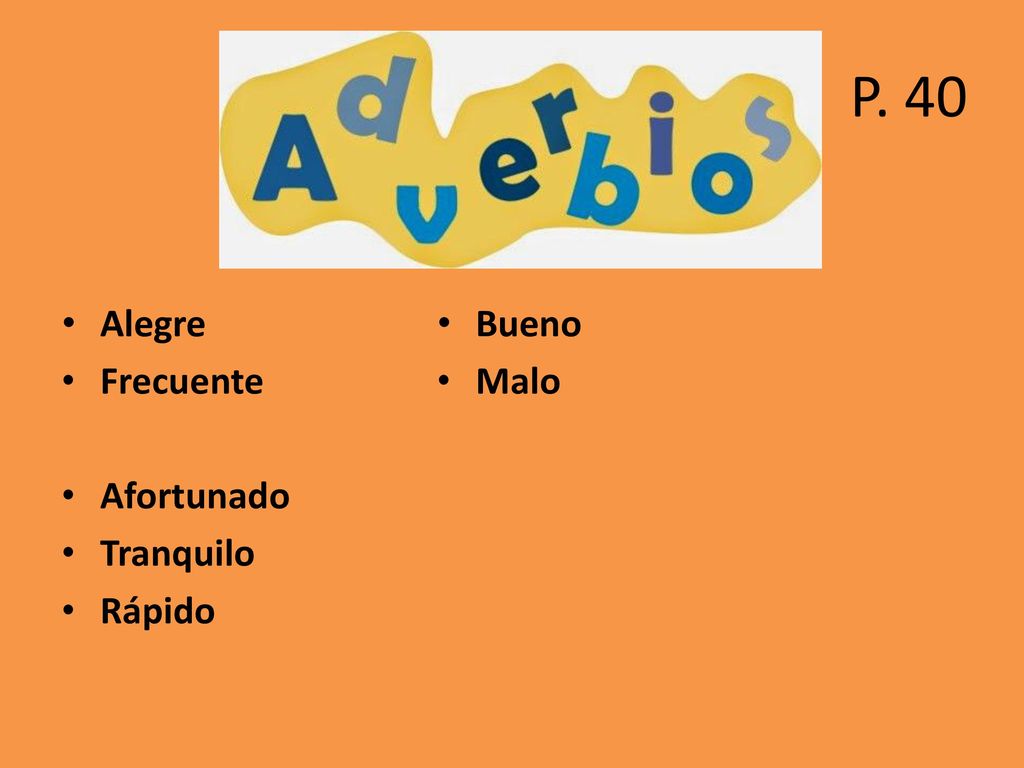 P. 40 Alegre Frecuente Afortunado Tranquilo Rápido ADASDSAD Bueno Malo