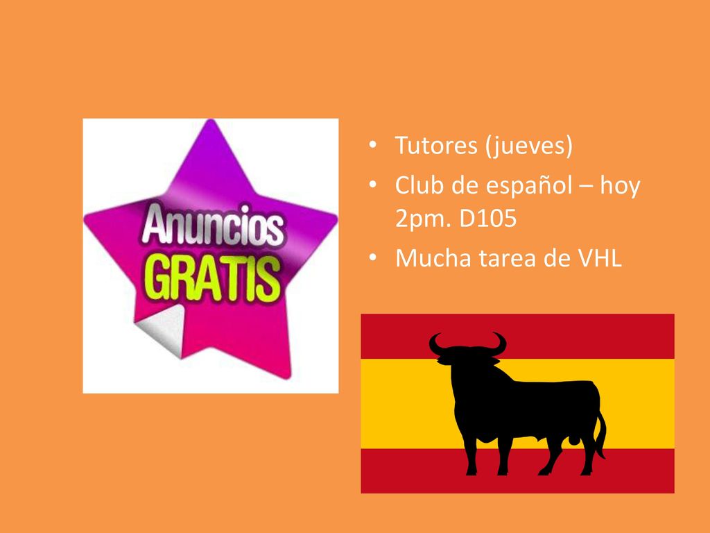 Tutores (jueves) Club de español – hoy 2pm. D105 Mucha tarea de VHL