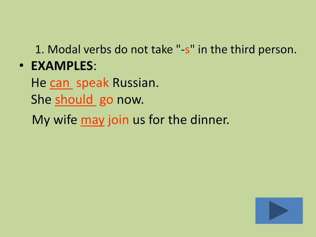 1. Modal verbs do not take -s in the third person.