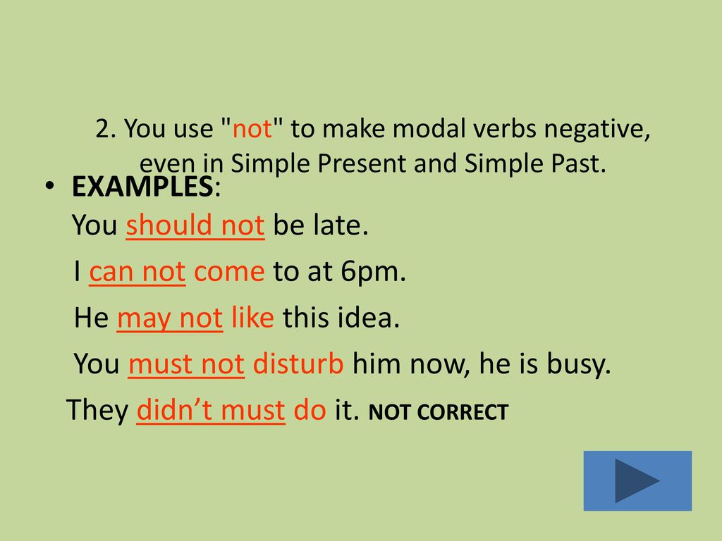 EXAMPLES: You should not be late. I can not come to at 6pm.