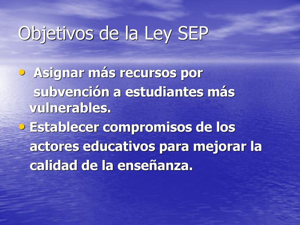 Objetivos de la Ley SEP Asignar más recursos por