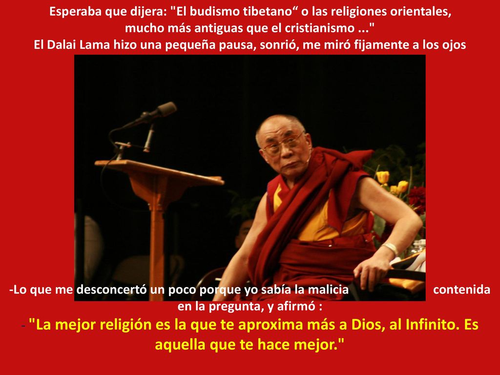 Esperaba que dijera: El budismo tibetano o las religiones orientales, mucho más antiguas que el cristianismo ...