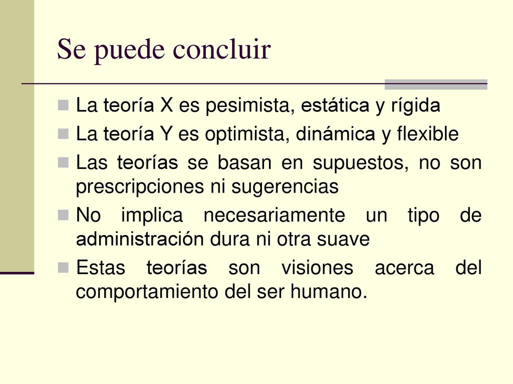 Se puede concluir La teoría X es pesimista, estática y rígida