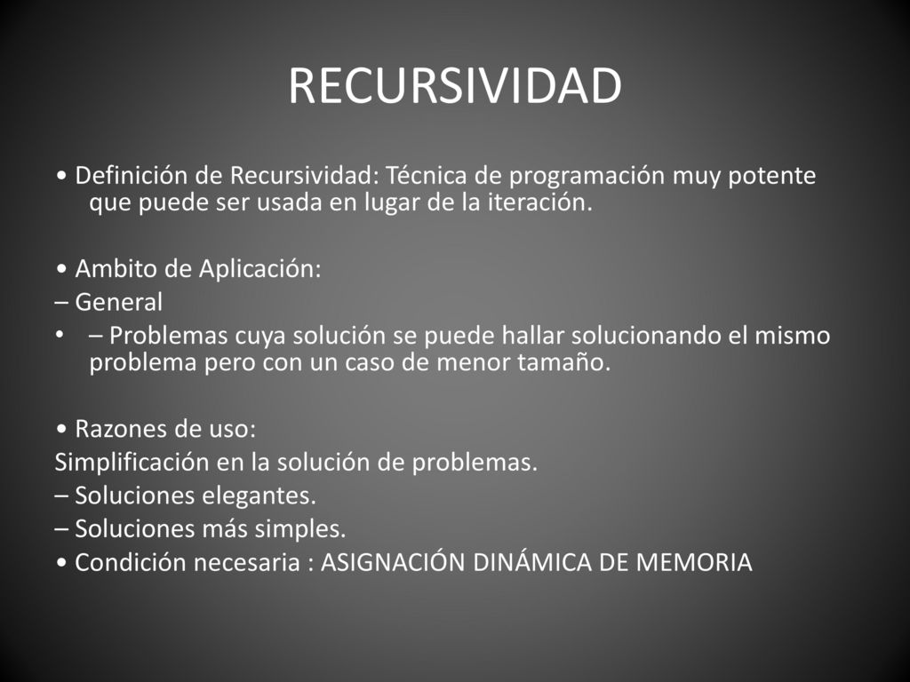RECURSIVIDAD • Definición de Recursividad: Técnica de programación muy potente que puede ser usada en lugar de la iteración.