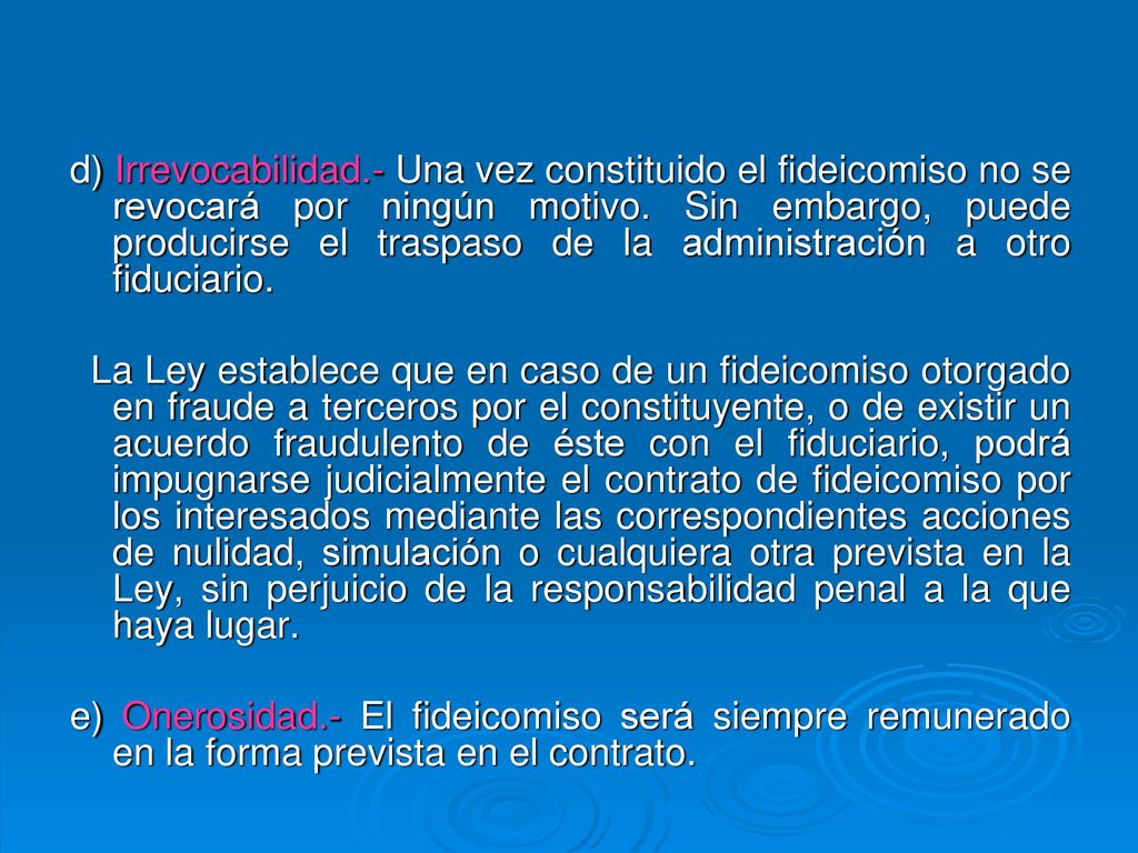 d) Irrevocabilidad.- Una vez constituido el fideicomiso no se revocará por ningún motivo. Sin embargo, puede producirse el traspaso de la administración a otro fiduciario.