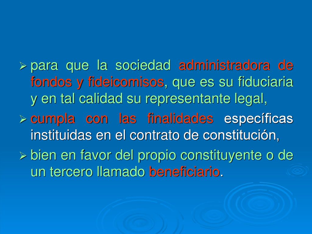para que la sociedad administradora de fondos y fideicomisos, que es su fiduciaria y en tal calidad su representante legal,