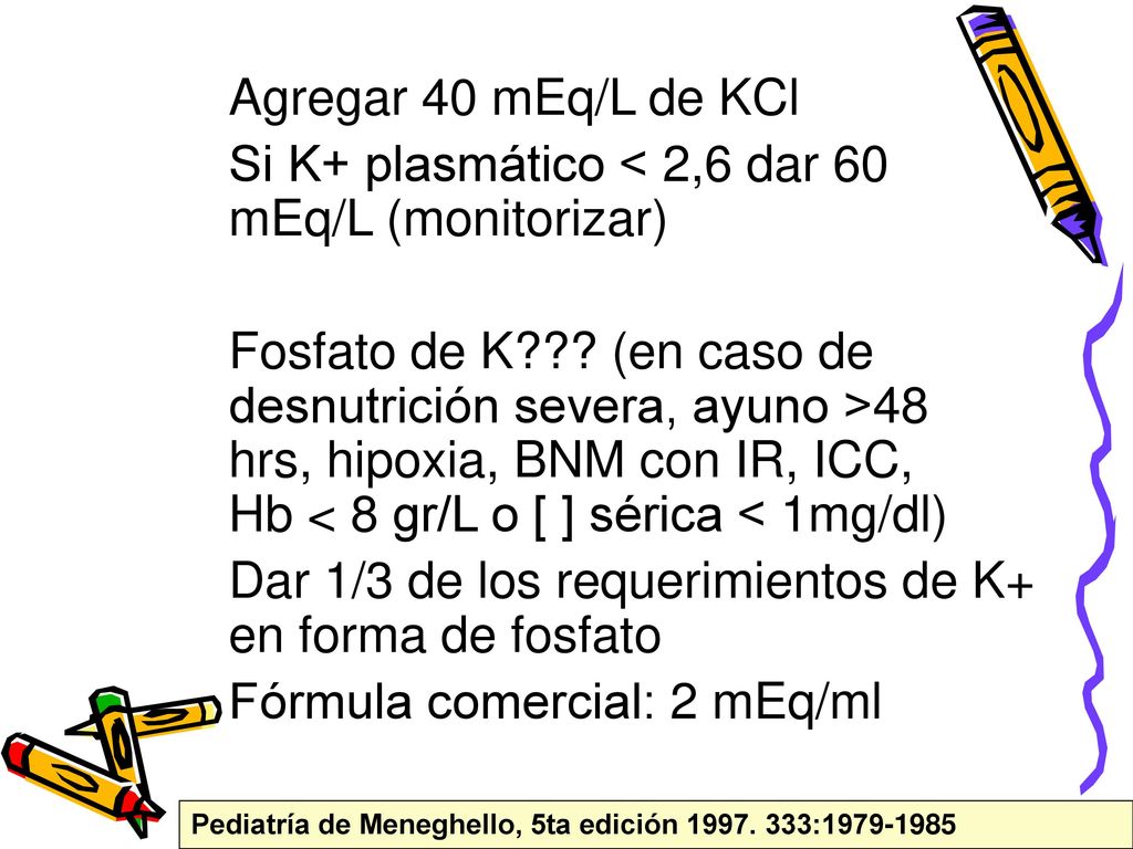 Si K+ plasmático < 2,6 dar 60 mEq/L (monitorizar)