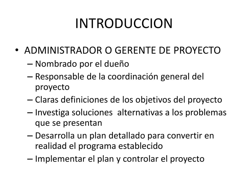 INTRODUCCION ADMINISTRADOR O GERENTE DE PROYECTO Nombrado por el dueño