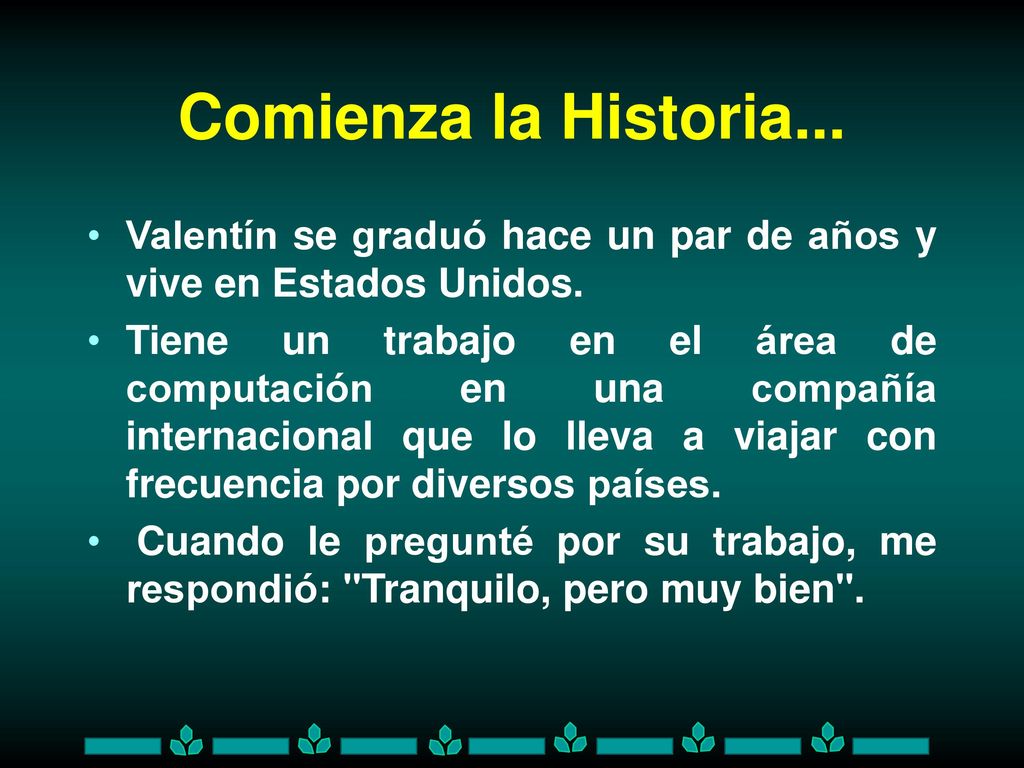 Comienza la Historia... Valentín se graduó hace un par de años y vive en Estados Unidos.