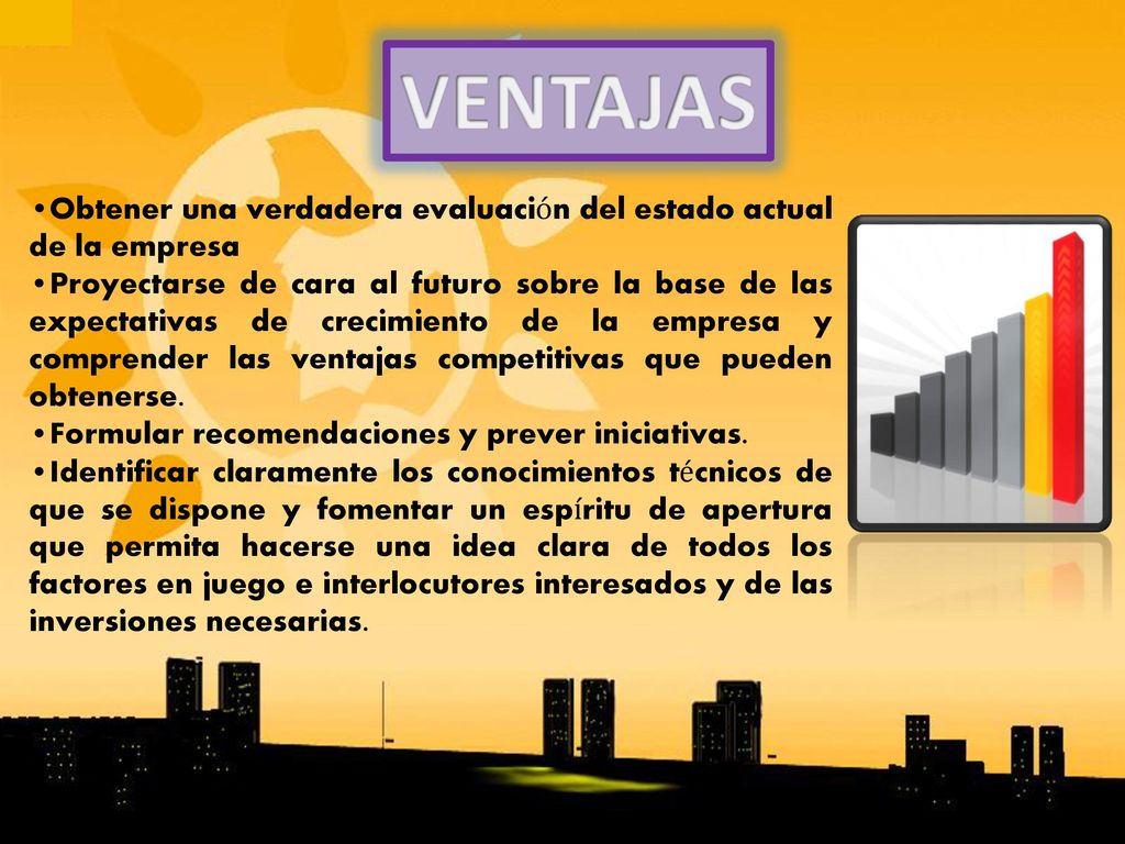 VENTAJAS •Obtener una verdadera evaluación del estado actual de la empresa.