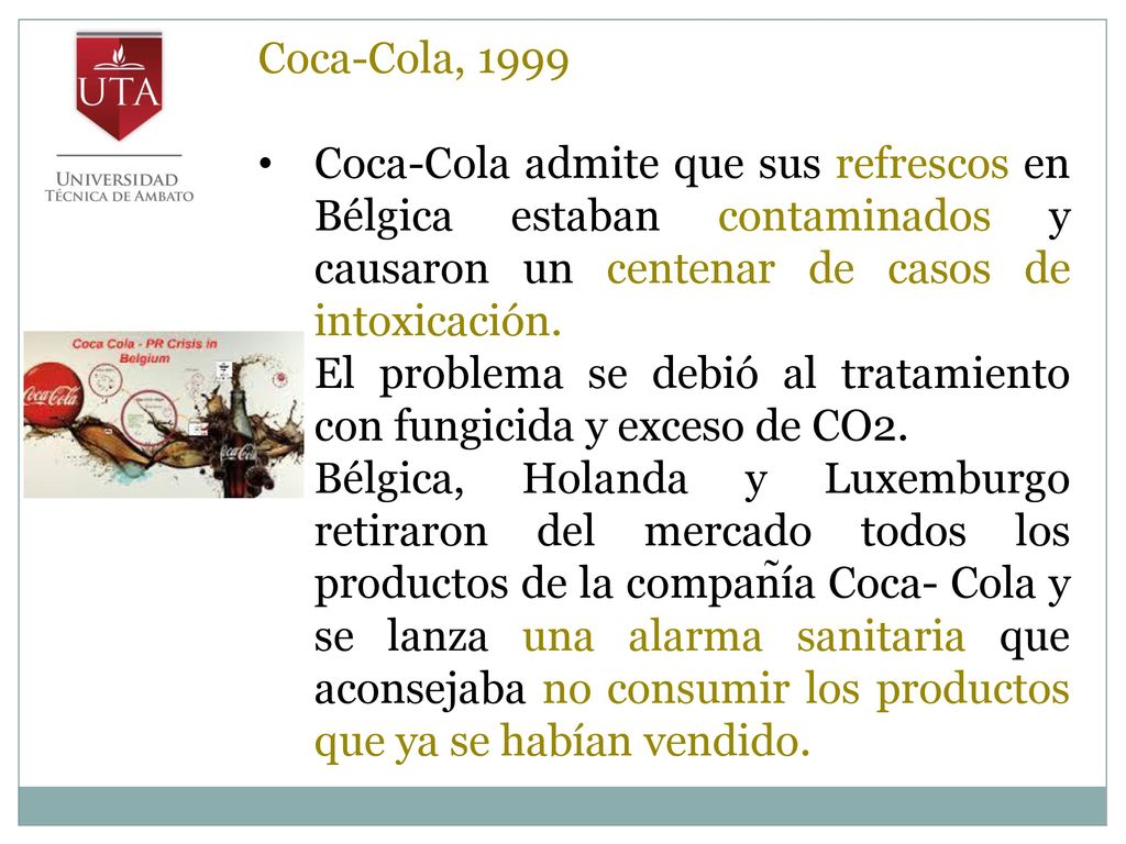 Coca-Cola, 1999 Coca-Cola admite que sus refrescos en Bélgica estaban contaminados y causaron un centenar de casos de intoxicación.