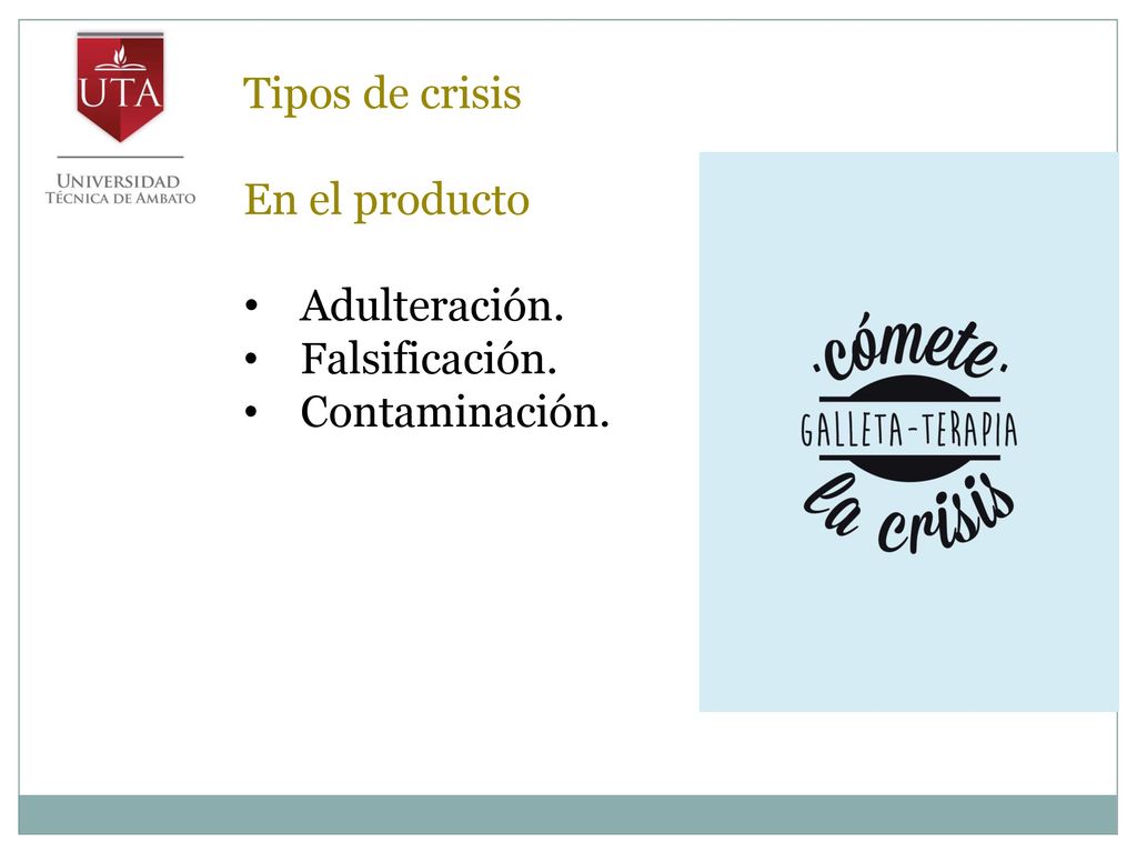 Tipos de crisis En el producto Adulteración. Falsificación. Contaminación.
