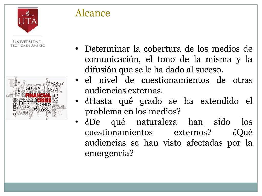 Alcance Determinar la cobertura de los medios de comunicación, el tono de la misma y la difusión que se le ha dado al suceso.