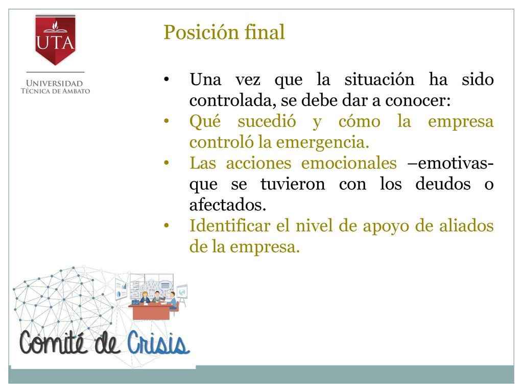 Posición final Una vez que la situación ha sido controlada, se debe dar a conocer: Qué sucedió y cómo la empresa controló la emergencia.