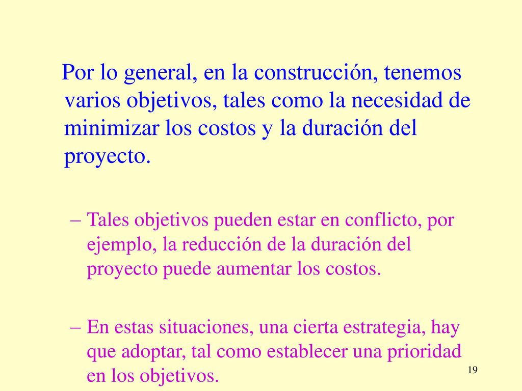 Por lo general, en la construcción, tenemos varios objetivos, tales como la necesidad de minimizar los costos y la duración del proyecto.