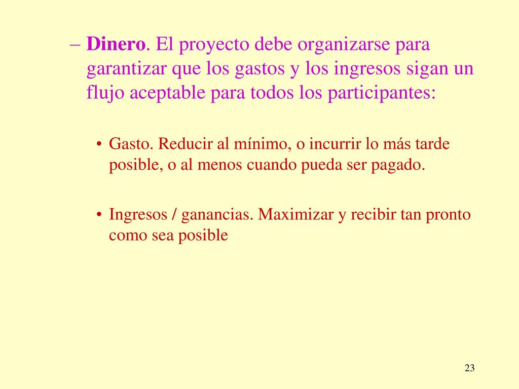 Dinero. El proyecto debe organizarse para garantizar que los gastos y los ingresos sigan un flujo aceptable para todos los participantes: