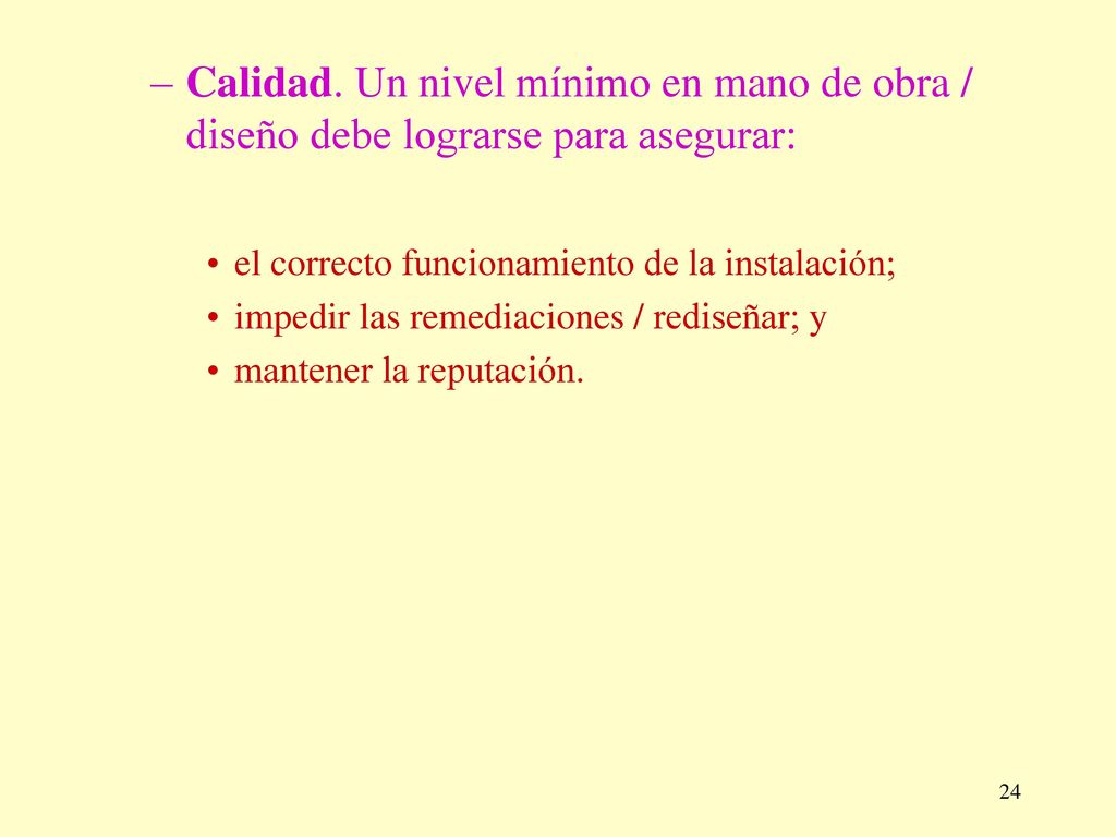 Calidad. Un nivel mínimo en mano de obra / diseño debe lograrse para asegurar: