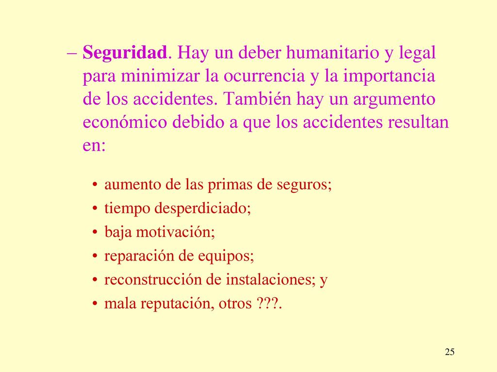 Seguridad. Hay un deber humanitario y legal para minimizar la ocurrencia y la importancia de los accidentes. También hay un argumento económico debido a que los accidentes resultan en: