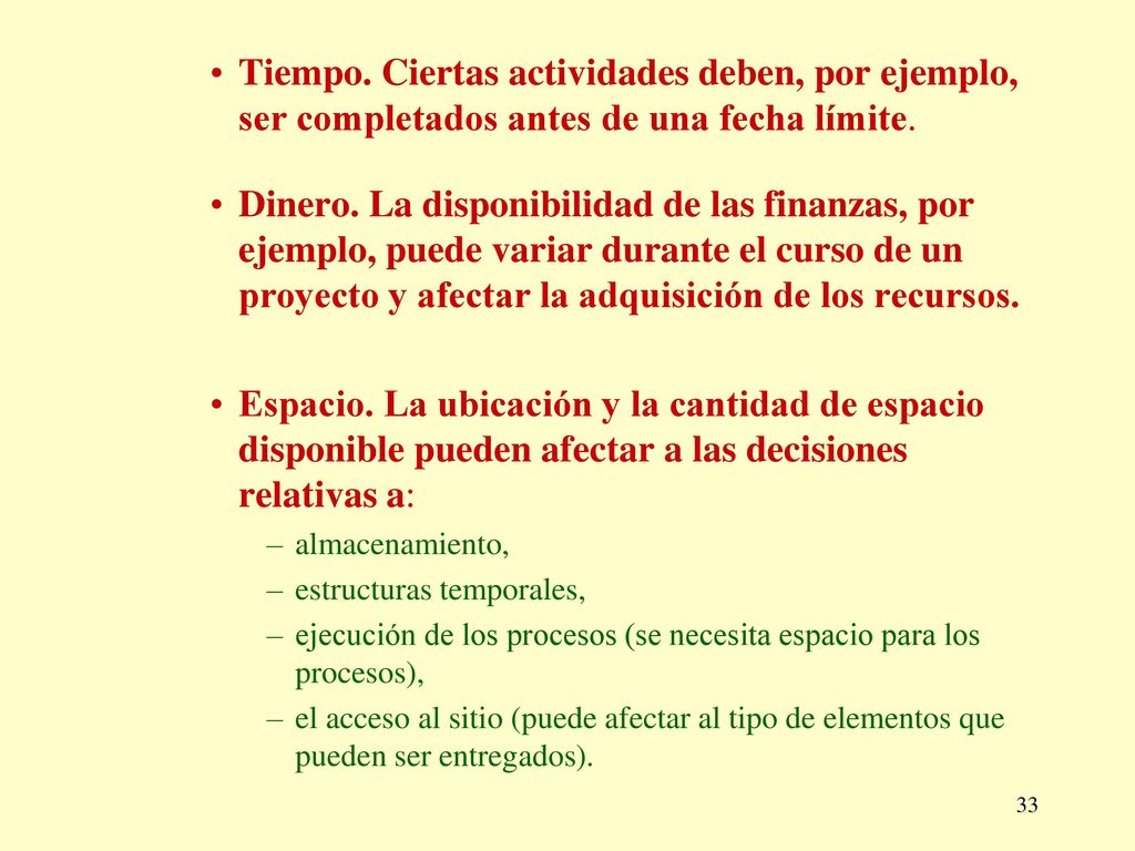 Tiempo. Ciertas actividades deben, por ejemplo, ser completados antes de una fecha límite.