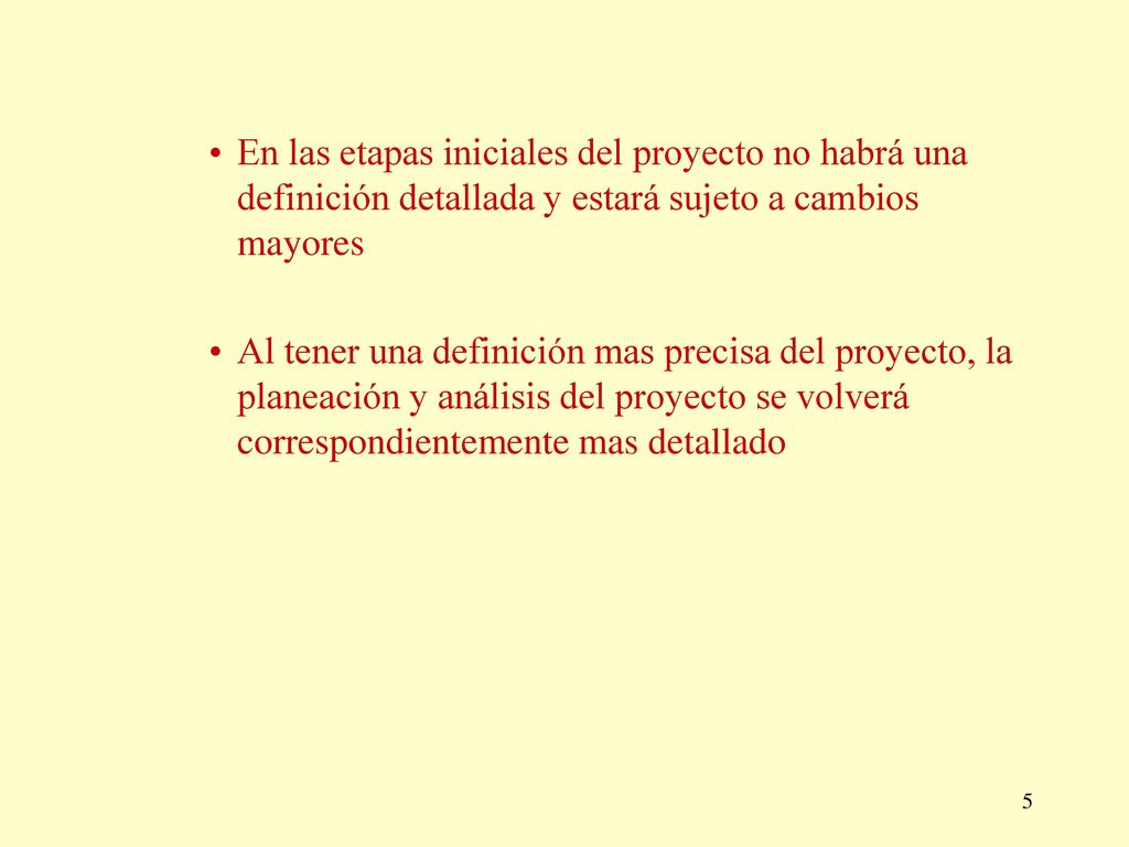 En las etapas iniciales del proyecto no habrá una definición detallada y estará sujeto a cambios mayores