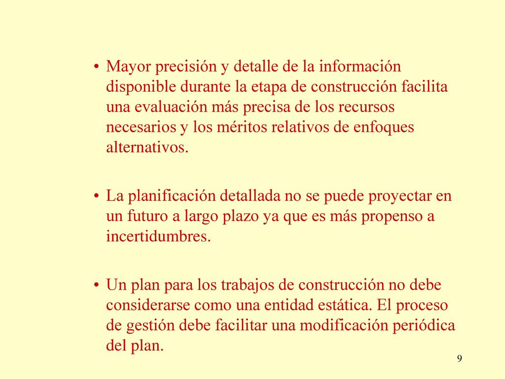 Mayor precisión y detalle de la información disponible durante la etapa de construcción facilita una evaluación más precisa de los recursos necesarios y los méritos relativos de enfoques alternativos.