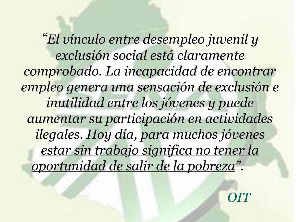El vínculo entre desempleo juvenil y exclusión social está claramente comprobado.