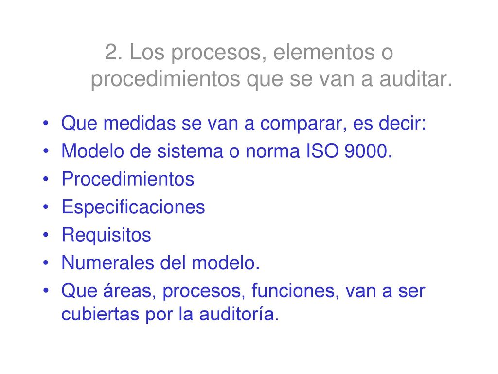 2. Los procesos, elementos o procedimientos que se van a auditar.