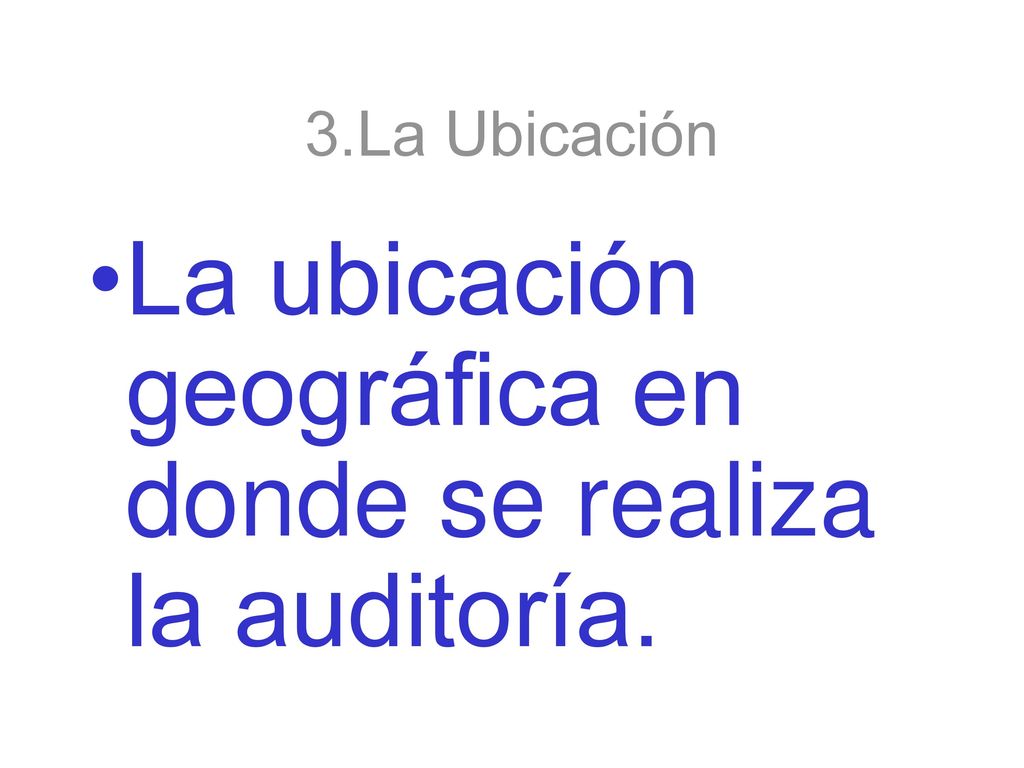 La ubicación geográfica en donde se realiza la auditoría.