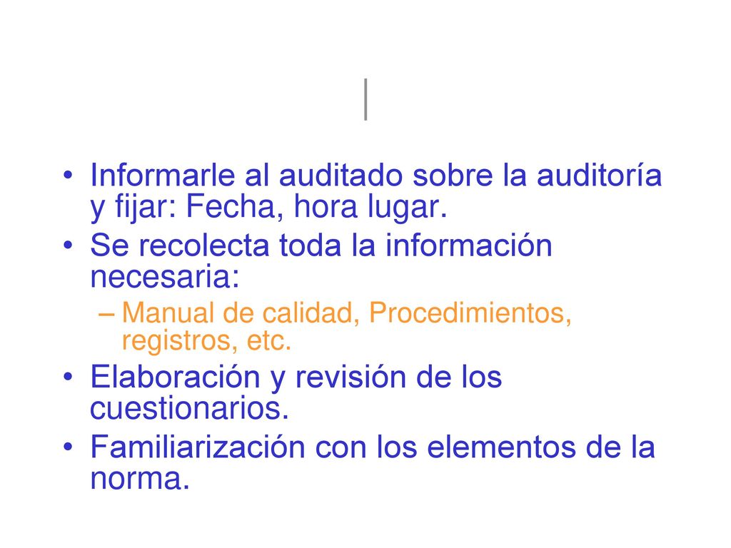 | Informarle al auditado sobre la auditoría y fijar: Fecha, hora lugar. Se recolecta toda la información necesaria: