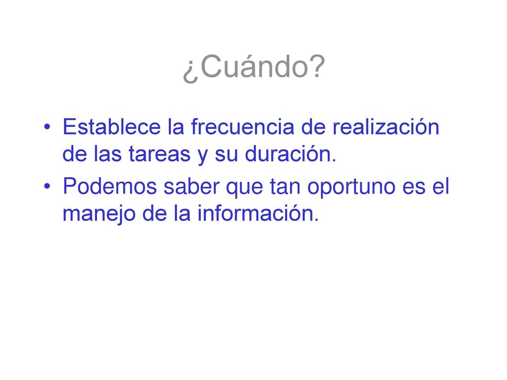 ¿Cuándo. Establece la frecuencia de realización de las tareas y su duración.