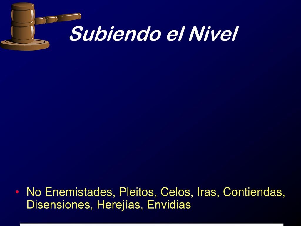 Subiendo el Nivel No Enemistades, Pleitos, Celos, Iras, Contiendas, Disensiones, Herejías, Envidias
