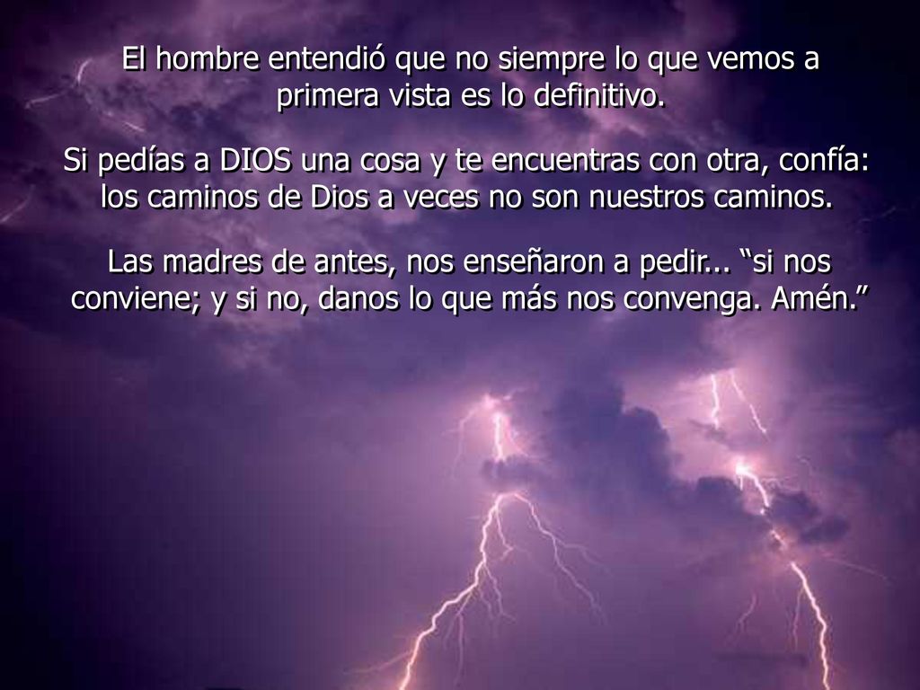 El hombre entendió que no siempre lo que vemos a primera vista es lo definitivo.