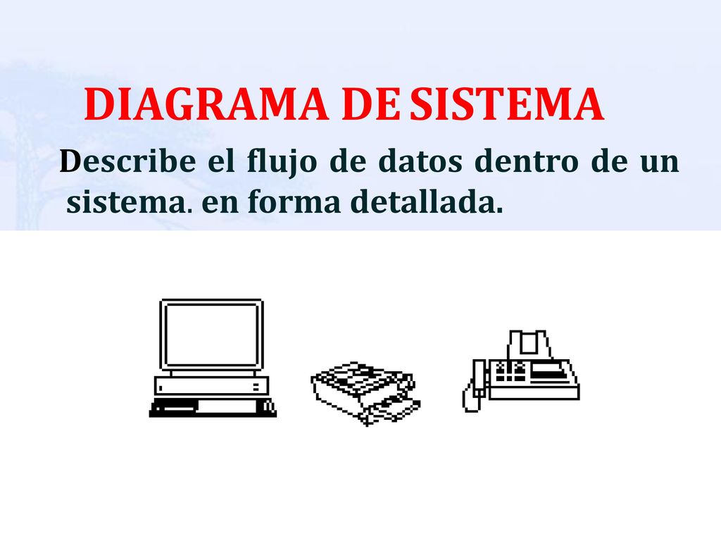 DIAGRAMA DE SISTEMA Describe el flujo de datos dentro de un sistema. en forma detallada.