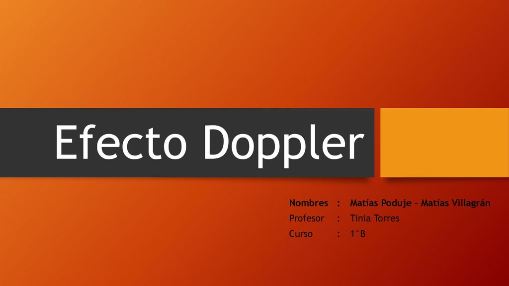 Efecto Doppler Nombres : Matías Poduje – Matías Villagrán Profesor
