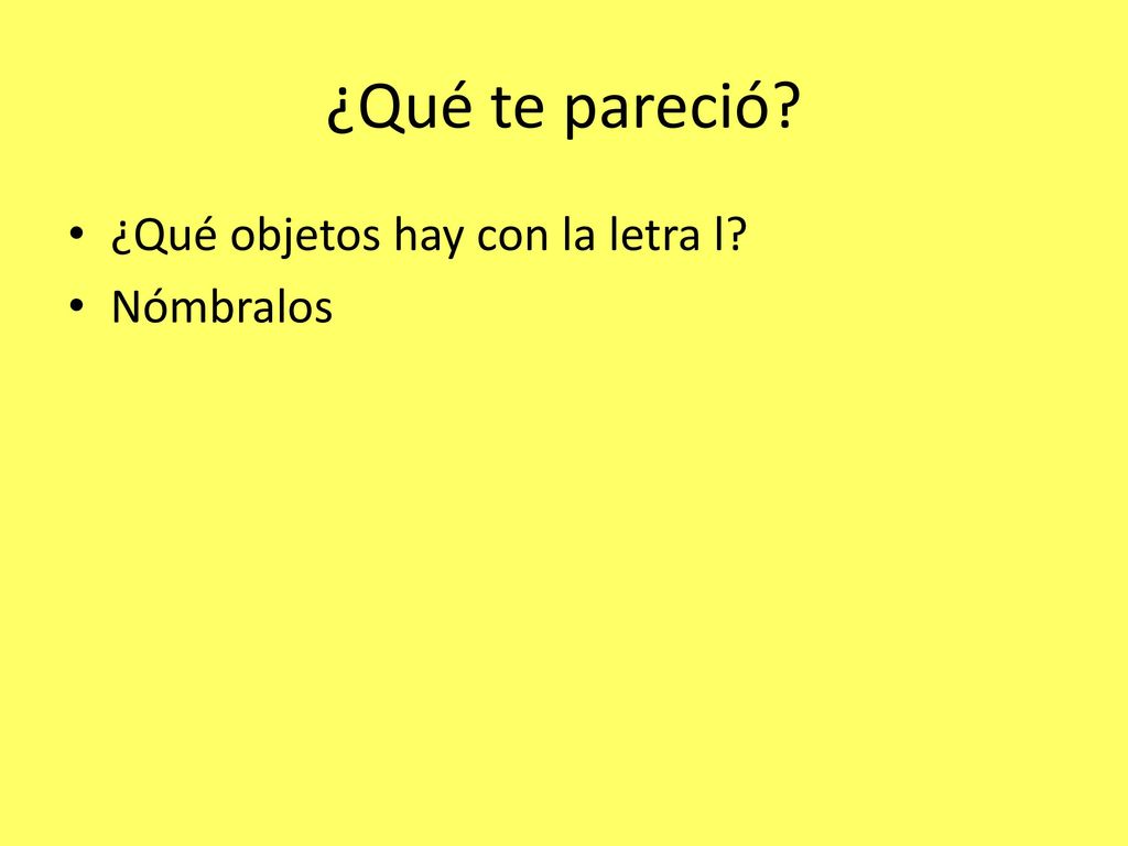 ¿Qué te pareció ¿Qué objetos hay con la letra l Nómbralos