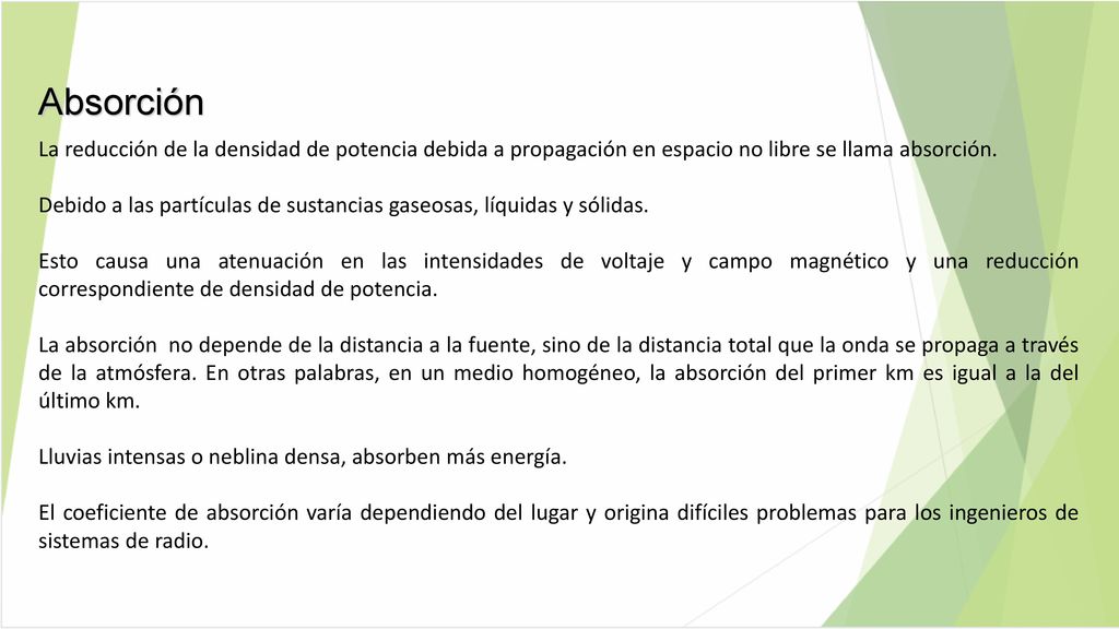 Absorción La reducción de la densidad de potencia debida a propagación en espacio no libre se llama absorción.