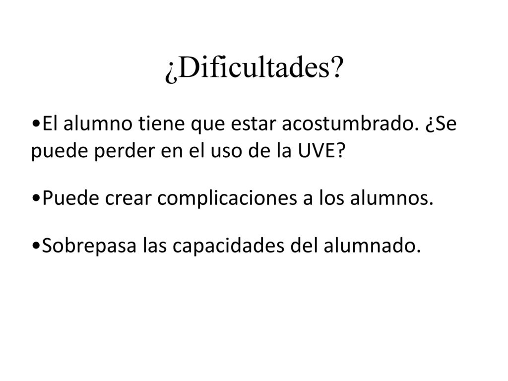 ¿Dificultades El alumno tiene que estar acostumbrado. ¿Se puede perder en el uso de la UVE Puede crear complicaciones a los alumnos.