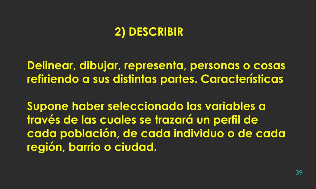 2) DESCRIBIR Delinear, dibujar, representa, personas o cosas refiriendo a sus distintas partes. Características.