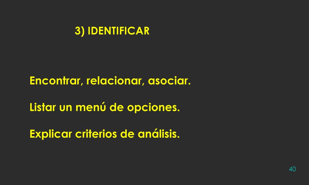 Encontrar, relacionar, asociar. Listar un menú de opciones.