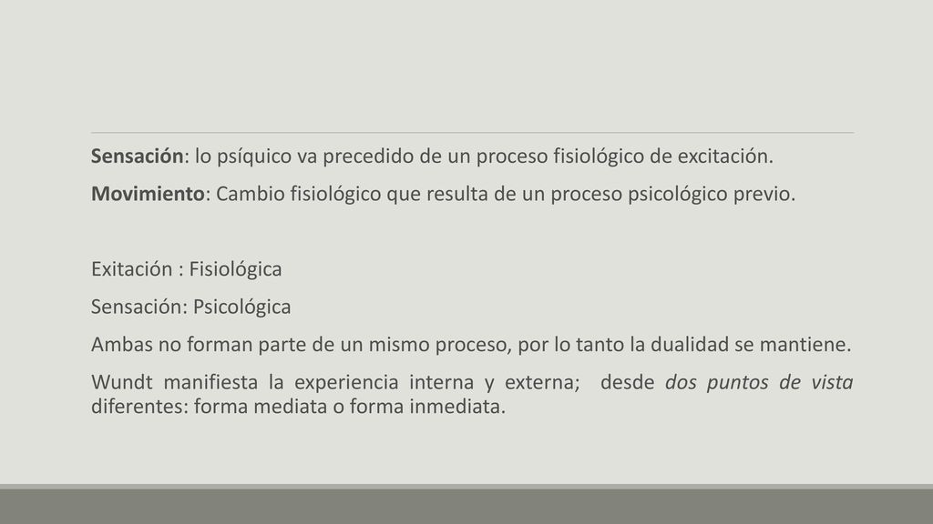 Sensación: lo psíquico va precedido de un proceso fisiológico de excitación.