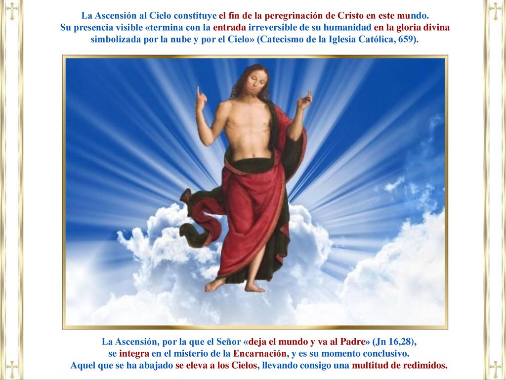 La Ascensión al Cielo constituye el fin de la peregrinación de Cristo en este mundo.