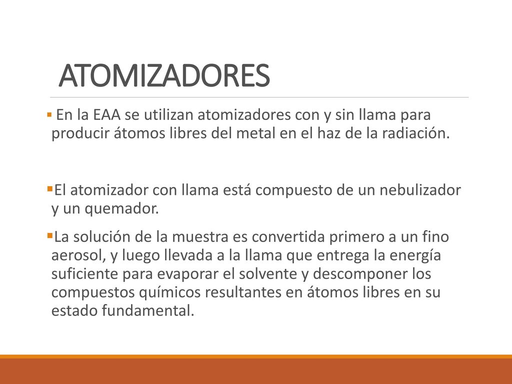 ATOMIZADORES En la EAA se utilizan atomizadores con y sin llama para producir átomos libres del metal en el haz de la radiación.
