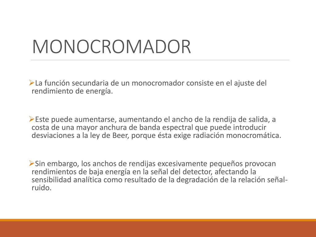 MONOCROMADOR La función secundaria de un monocromador consiste en el ajuste del rendimiento de energía.