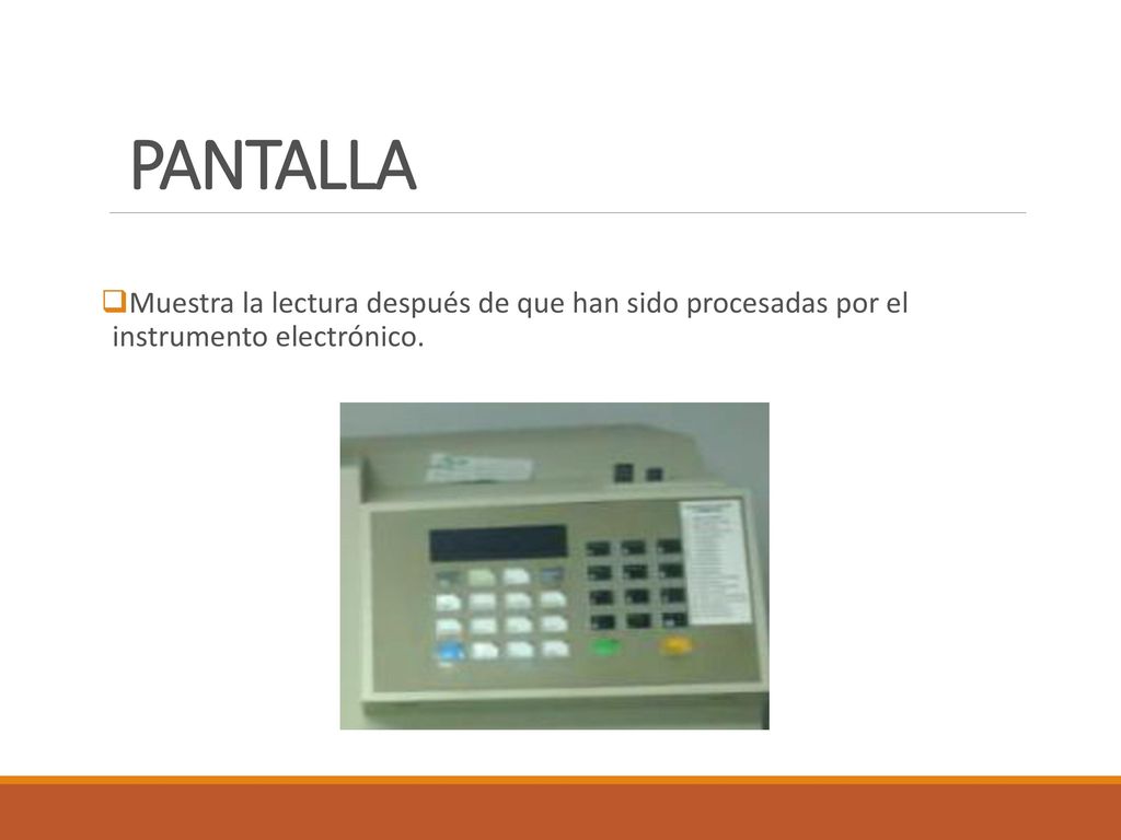 PANTALLA Muestra la lectura después de que han sido procesadas por el instrumento electrónico.