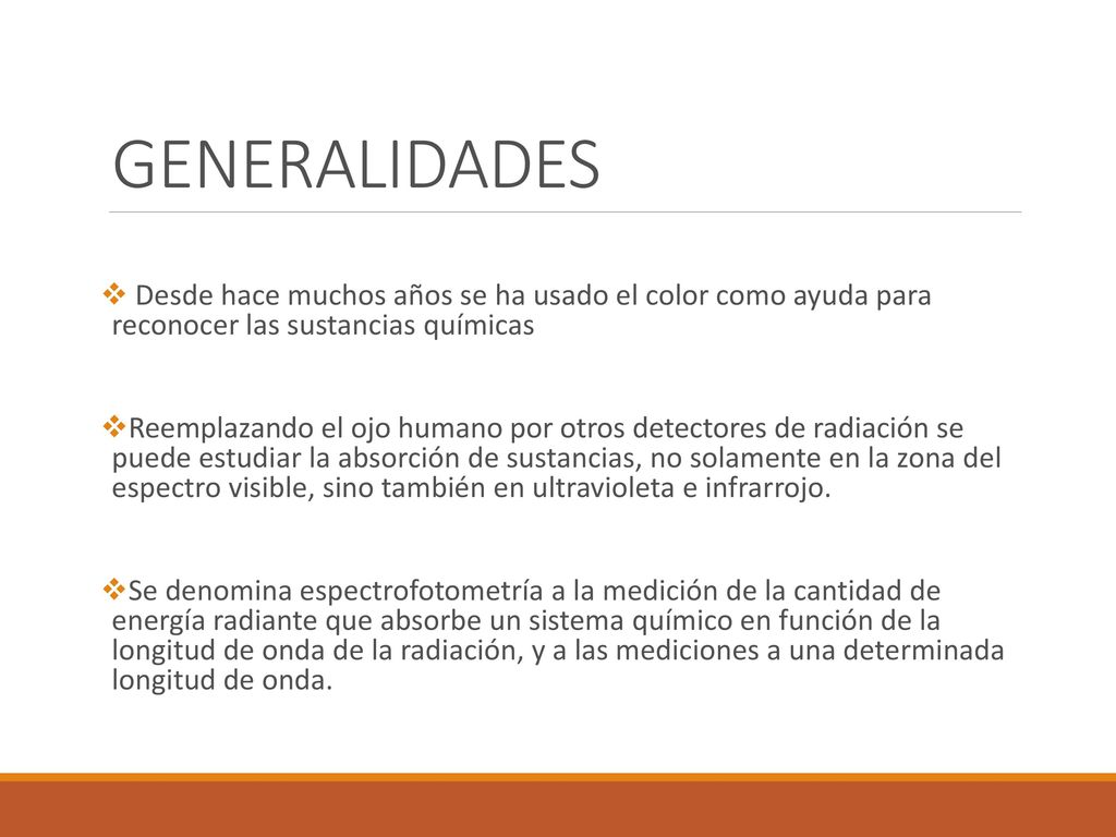 GENERALIDADES Desde hace muchos años se ha usado el color como ayuda para reconocer las sustancias químicas.