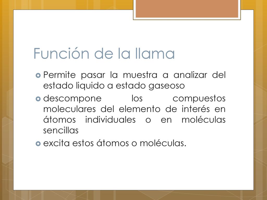 Función de la llama Permite pasar la muestra a analizar del estado liquido a estado gaseoso.