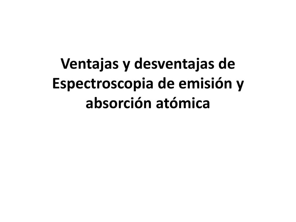 Ventajas y desventajas de Espectroscopia de emisión y absorción atómica