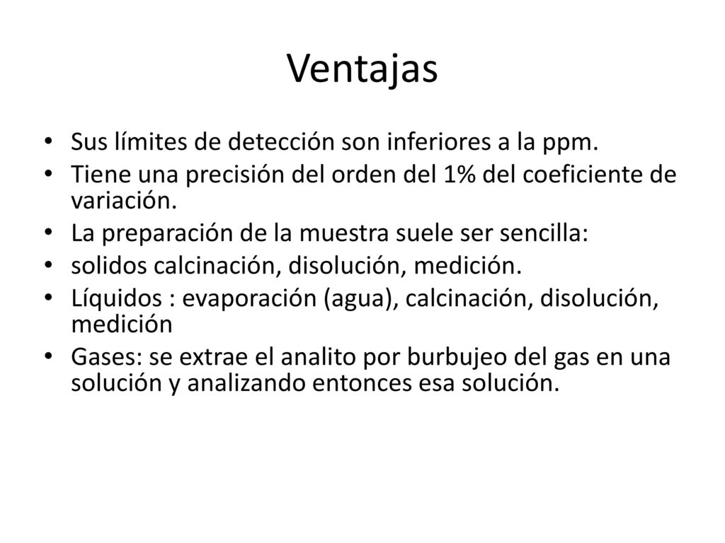 Ventajas Sus límites de detección son inferiores a la ppm.