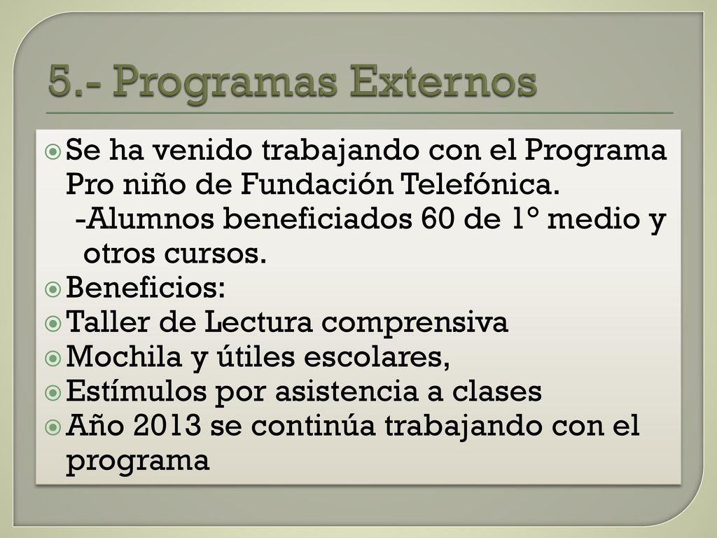 5.- Programas Externos Se ha venido trabajando con el Programa Pro niño de Fundación Telefónica. -Alumnos beneficiados 60 de 1° medio y.