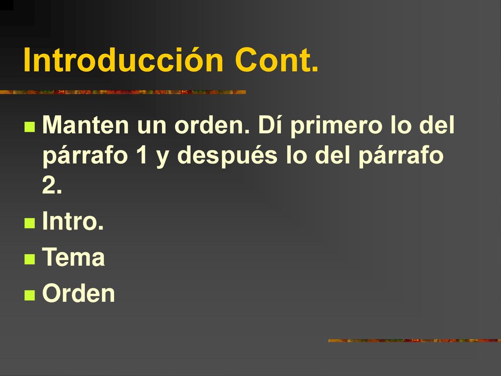 Introducción Cont. Manten un orden. Dí primero lo del párrafo 1 y después lo del párrafo 2. Intro.